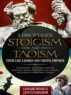 cover image of 2 Disciplines; Stoicism and Taoism Think Like a Roman and Chinese Emperor; the Beginner's Guide For Happiness, Resilience, Mental Toughness, Tao Te Ching, Acceptance &amp; Commitment Therapy